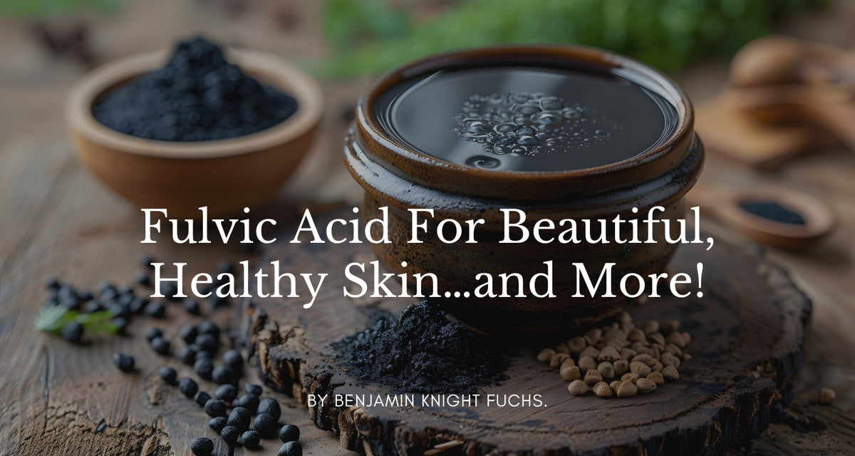 Why are the Benefits of Fulvic Acid for Skin Health?
